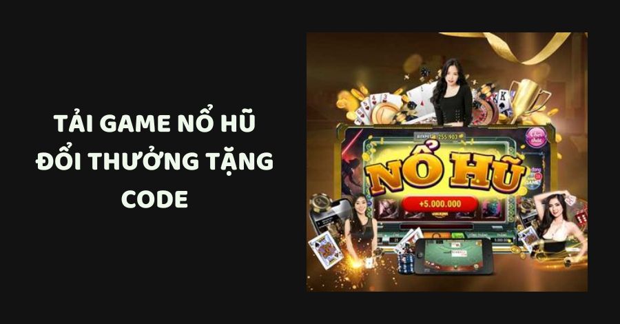 Tai-game-no-hu-doi-thuong-tang-code